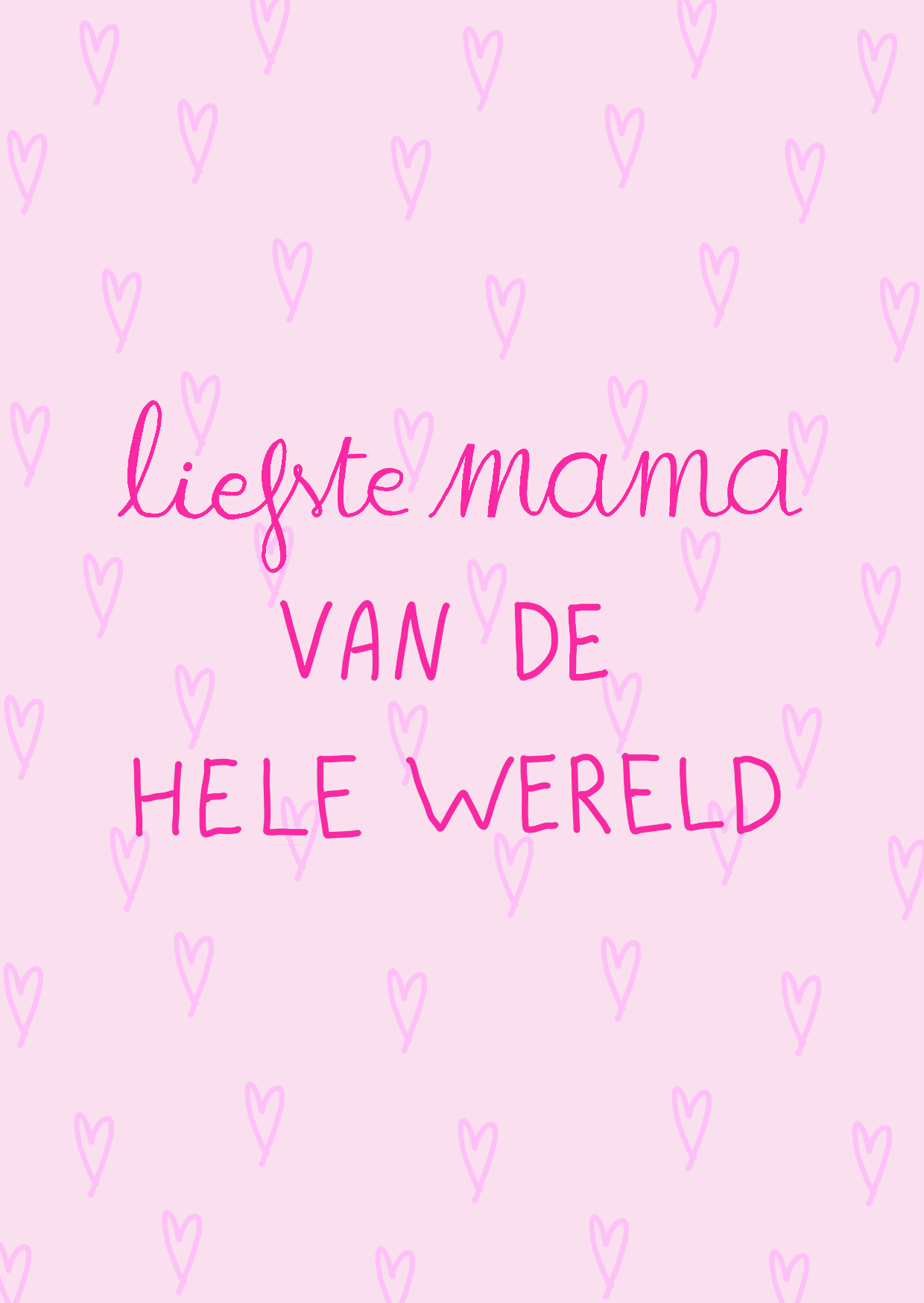 Voor de liefste mama van de hele wereld