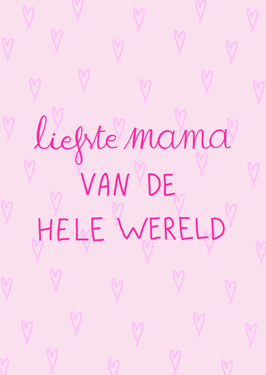 Voor de liefste mama van de hele wereld